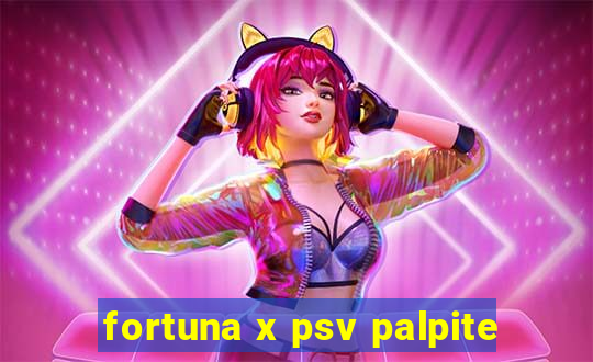 fortuna x psv palpite